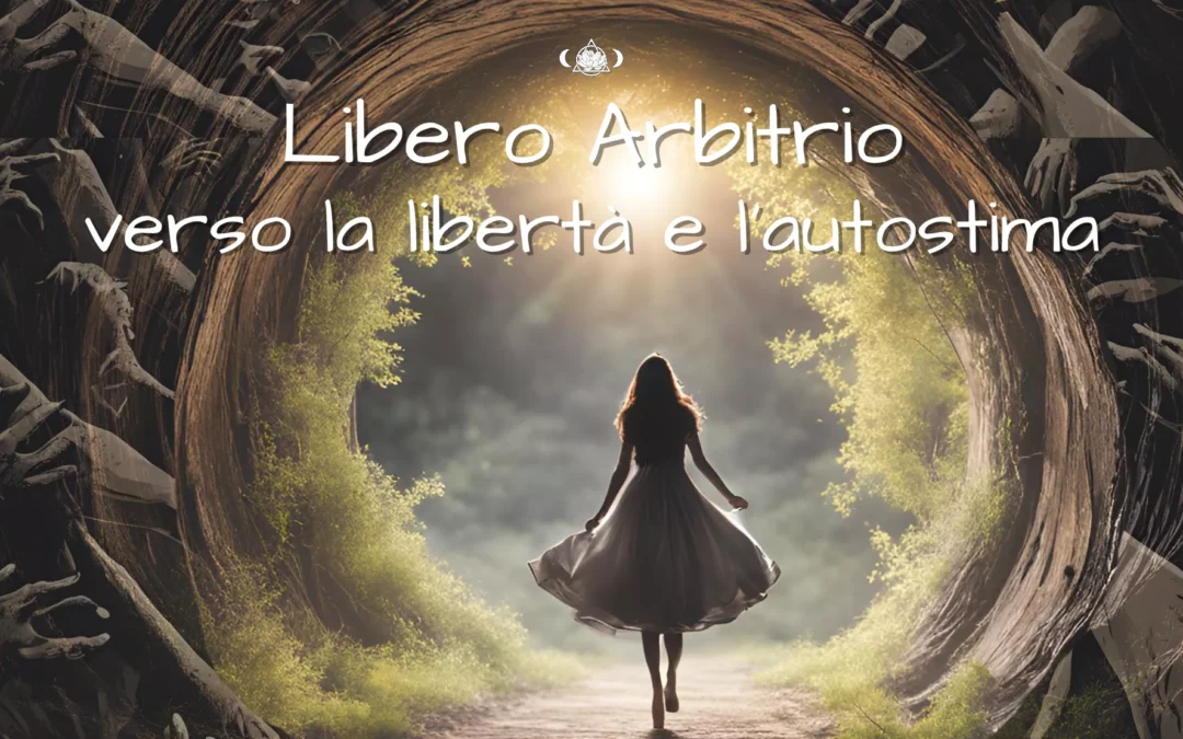 Libero Arbitrio verso la libertà e l’autostima