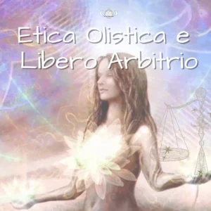 copertina del corso di etica olistica e libero arbitrio - una donna in armonia tra cuore e lavoro che trasmette equilibrio, equità e valori sacri
