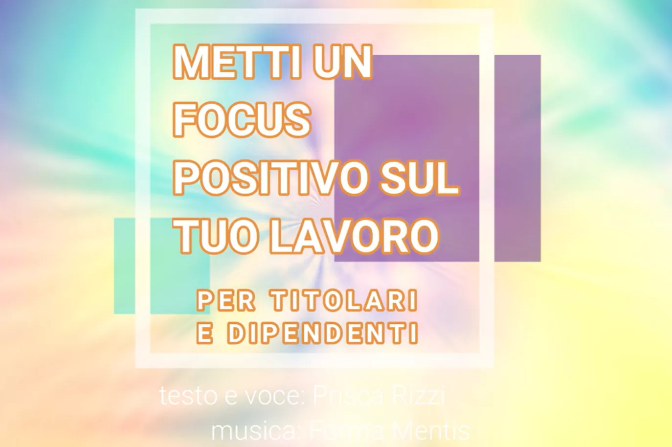 Metti un focus positivo sul tuo lavoro (per titolari e dipendenti)