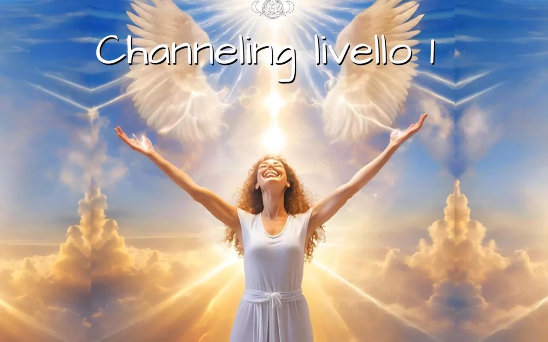 Channeling – corso e iniziazione livello 1